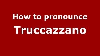 How to pronounce Truccazzano