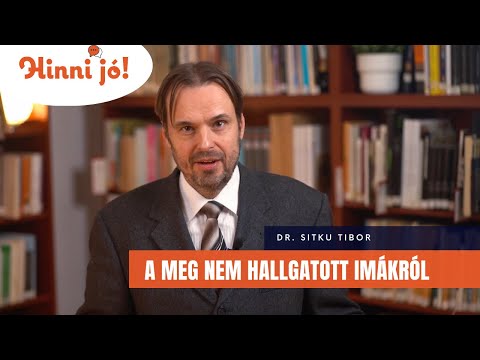 A meg nem hallgatott imákról (Dr. Sitku Tibor) – Hinni jó! Ássunk mélyebbre