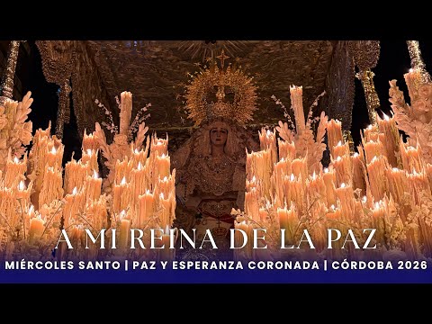 A mi Reina de la Paz || Hermandad de la Paz y Esperanza || Miércoles Santo || Córdoba 2026