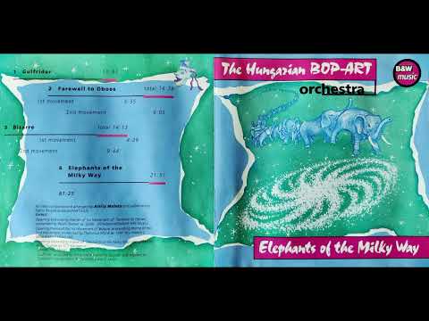 The Bop-Art Orchestra: Elephants of the Milky Way (teljes album) online metal music video by THE HUNGARIAN BOP-ART ORCHESTRA (ATTILA MALECZ BOP ART ORCHESTRA)