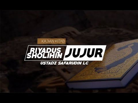 Riyadhus Shalihin: Bab Jujur - Hadits 58 - Ustadz Safarudin Lc