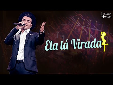 Ela Tá Virada - Thiago Brava