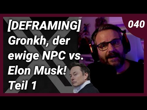 [DEFRAMING] Gronkh, der ewige NPC & Ultralativ vs. Elon Musk! - Teil 1 - #040
