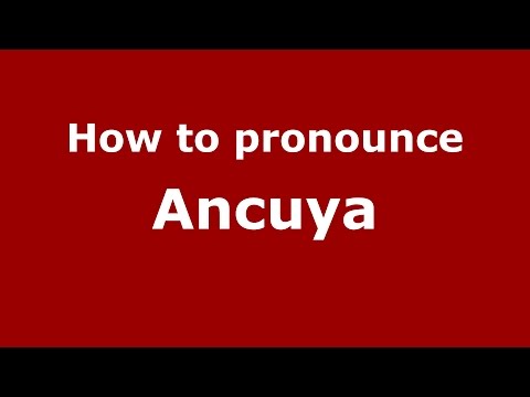 How to pronounce Ancuya (Colombian Spanish/Colombia)  - PronounceNames.com