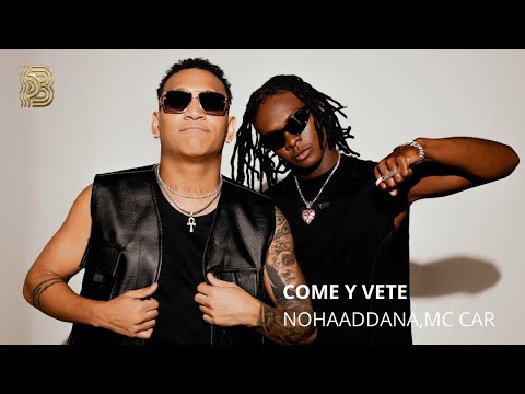 Nohaaddana, Mc Car - COME Y VETE (lyric)