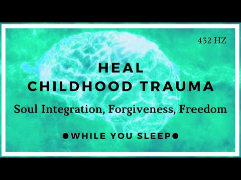 Childhood Trauma Healing - Soul Healing (While You Sleep)