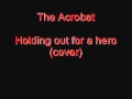 The Acrobat- Holding out for a hero (cover) 
