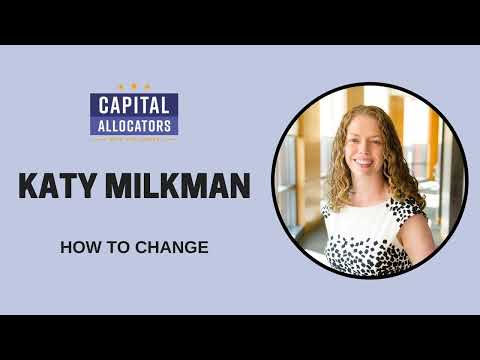 Katy Milkman – How to Change (Capital Allocators, EP.199)