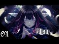 [Nightcore] - Villain (lyrics) | Bella Poarch