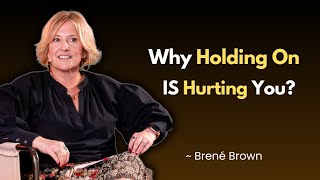Love Yourself Enough to Let Them Go | Brené Brown’s Most Powerful Motivational Speech