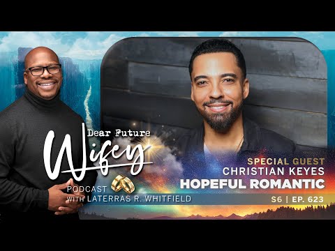 Do Men Really Want to Fall In Love with One Woman? Christian Keyes Does. | Dear Future Wifey E623