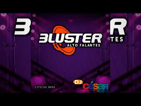 BLUSTER ALTO FALANTES (ESPECIAL BASS) - DJ CÉSAR