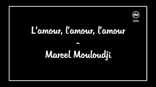 L&#39;amour, l&#39;amour, l&#39;amour - Marcel Mouloudji (Lyrics/Paroles)