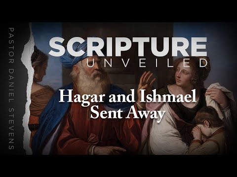 Hagar & Ishmael Sent Away // Scripture Unveiled