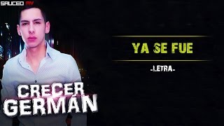 Crecer German - Ya Se Fue (Estudio 2016) LETRA