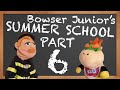 SML Movie: Bowser Junior's Summer School 6 [REUPLOADED]