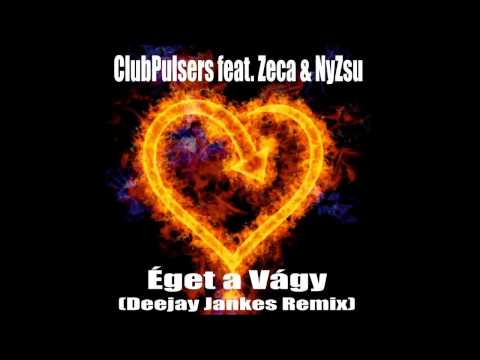 ClubPulsers feat. Zeca & NyZsu - Éget a Vágy (Deejay Jankes Remix)
