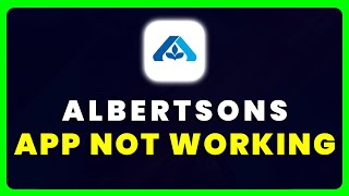Albertsons App Not Working: How to Fix Albertsons App Not Working