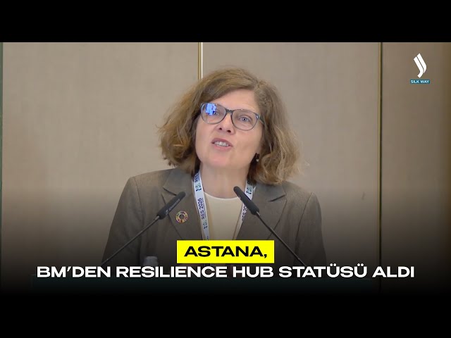 Astana, BM’den Resilience Hub statüsü aldı