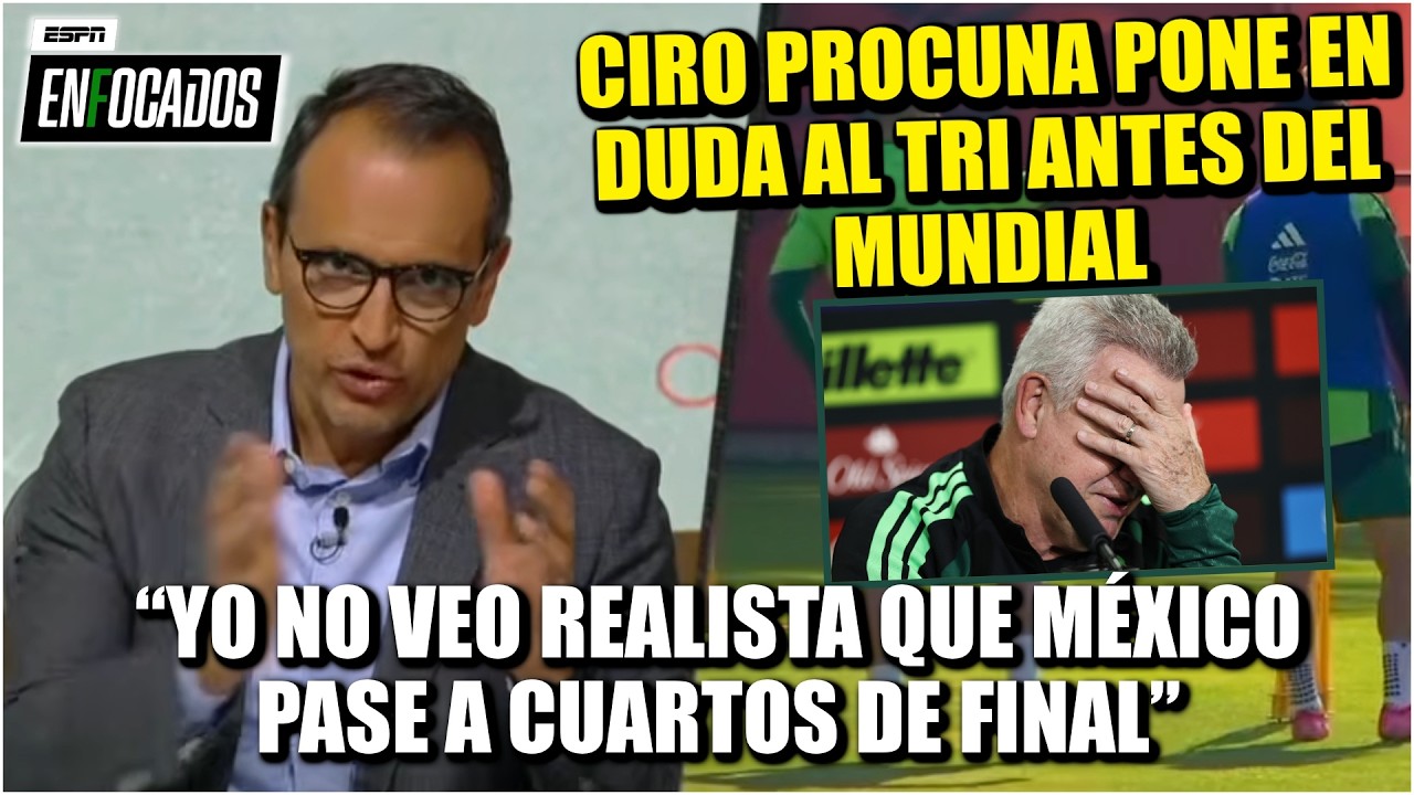CIRO PROCUNA CUESTIONA amistosos de MEXICO previo al MUNDIAL: Son EQUIPOS de MEDIA TABLA | Enfocados
