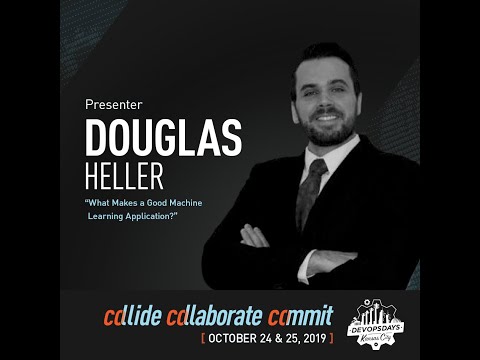 DevOpsDays KC 2019 -  What Makes a Good Machine Learning Application? - Douglas Heller