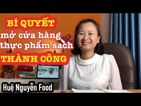 , title : 'Làm sao để mở cửa hàng thực phẩm sạch thành công | Huệ Nguyễn Food'