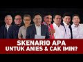 SKENARIO APA UNTUK ANIES CAK IMIN