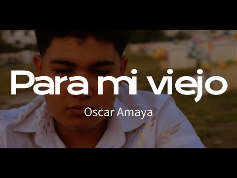 Para mi viejo - Oscar Amaya