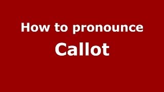 How to pronounce Callot