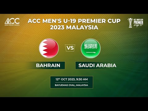 ACC MEN'S U-19 PREMIER CUP 2023 - BAHRAIN vs SAUDI ARABIA
