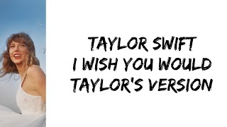 Taylor Swift - I wish you would (Taylor&#39;s version) (lyrics)