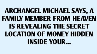 🧾ARCHANGEL MICHAEL SAYS, A FAMILY MEMBER FROM HEAVEN IS REVEALING THE SECRET LOCATIO..