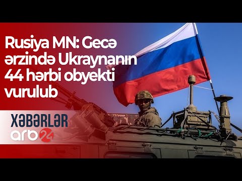 Rusiya MN: Gecə ərzində Ukraynanın 44 hərbi obyekti vurulub – Xəbərlər