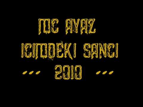 Mc Ayaz - İcimdeki Sanci 2010