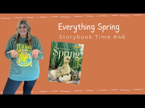 Storybook Time #46, “Everything Spring.” #teacher #storytime #readaloud