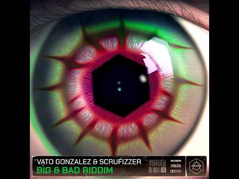 Vato Gonzalez - Big & Bad Riddim (feat. Scrufizzer
