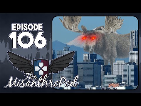 The MisanthroPod: Episode 106 - Moose are Basically Kaiju