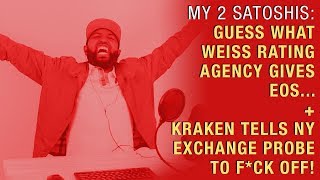 Guess What Weiss Rating Agency Gives EOS.. + Kraken Tells NY Exchange Probe to F Off!
