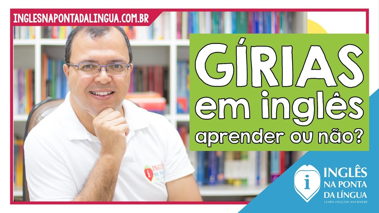 GÍRIAS EM INGLÊS: o que aprender?