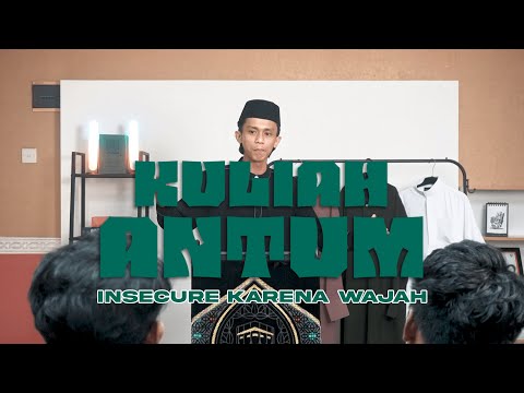 Kuliah Antum   Insecure Karena Wajah