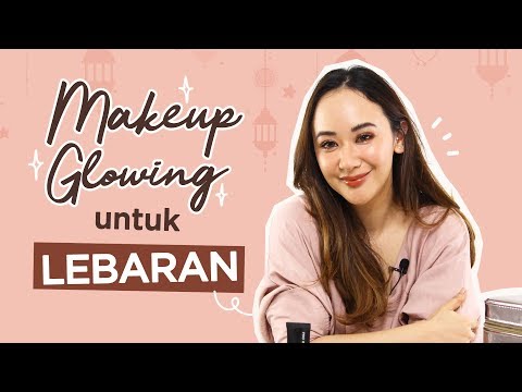 Tutorial Makeup Glowing untuk Lebaran