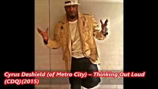 Cyrus Deshield of Metro City – Thinking Out Loud