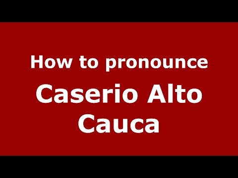 How to pronounce Caserio Alto Cauca (Colombian Spanish/Colombia) - PronounceNames.com