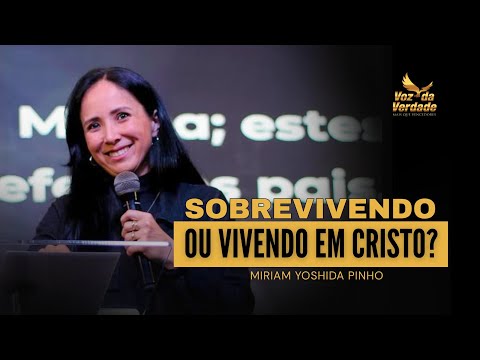 Culto Voz da Verdade "Sobrevivendo Ou Vivendo Em Cristo" Miriam Yoshida Pinho