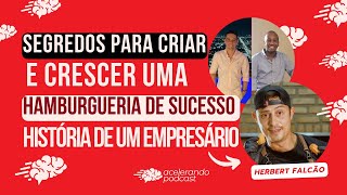 EP30 | Segredos para Criar e Crescer Uma Hamburgueria: A História de Um Empresário | Herbert Falcão