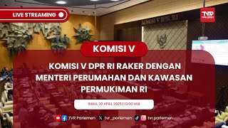 KOMISI V DPR RI RAKER DENGAN MENTERI PERUMAHAN DAN KAWASAN PERMUKIMAN RI