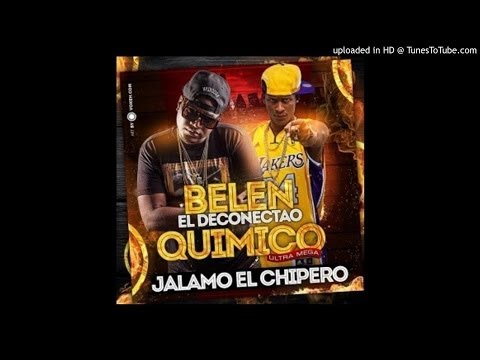 Quimico Ultra Mega ft Belen El Deconetao- Jalamo El Chipero