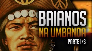 Umbanda Eu Sinto | A Linha dos Baianos na Umbanda - Parte 1/3