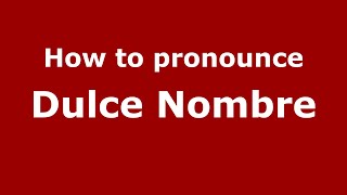 How to pronounce Dulce Nombre