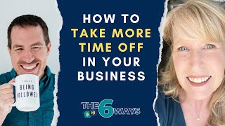 6 Ways To Take More Time Off In Your Business Without Losing Income